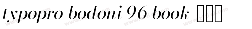 typopro bodoni 96 book字体转换 typopro bodoni 96 book字体转换
